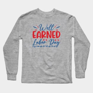 Well earned labor day| labor day gifts Long Sleeve T-Shirt